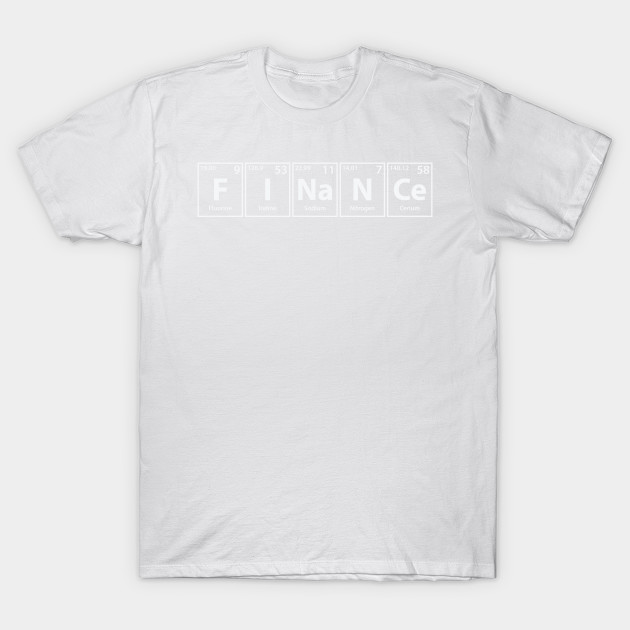 Finance (F-I-Na-N-Ce) Periodic Elements Spelling T-Shirt-TJ